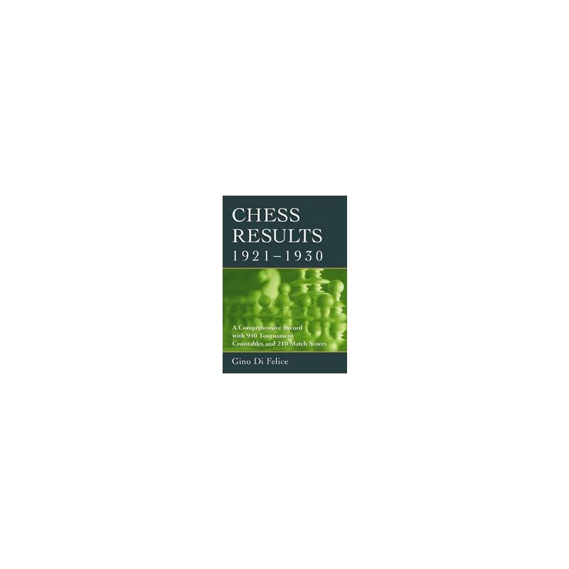 Chess Results, 1901-1920: A Comprehensive by Di Felice, Gino
