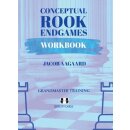 Jacob Aagaard: Conceptual Rook Endgames - Workbook