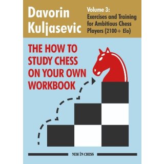 Davorin Kuljasevic: How to Study Chess on Your Own - Workbook 3